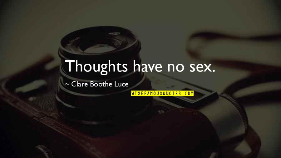 Luce Quotes By Clare Boothe Luce: Thoughts have no sex.