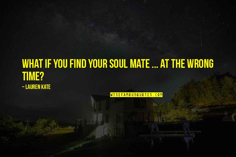 Luce Quotes By Lauren Kate: What if you find your soul mate ...