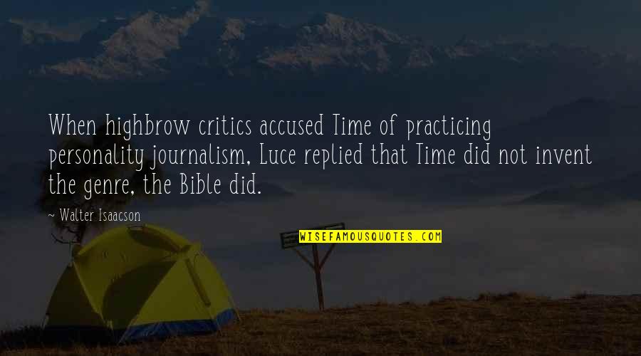 Luce Quotes By Walter Isaacson: When highbrow critics accused Time of practicing personality