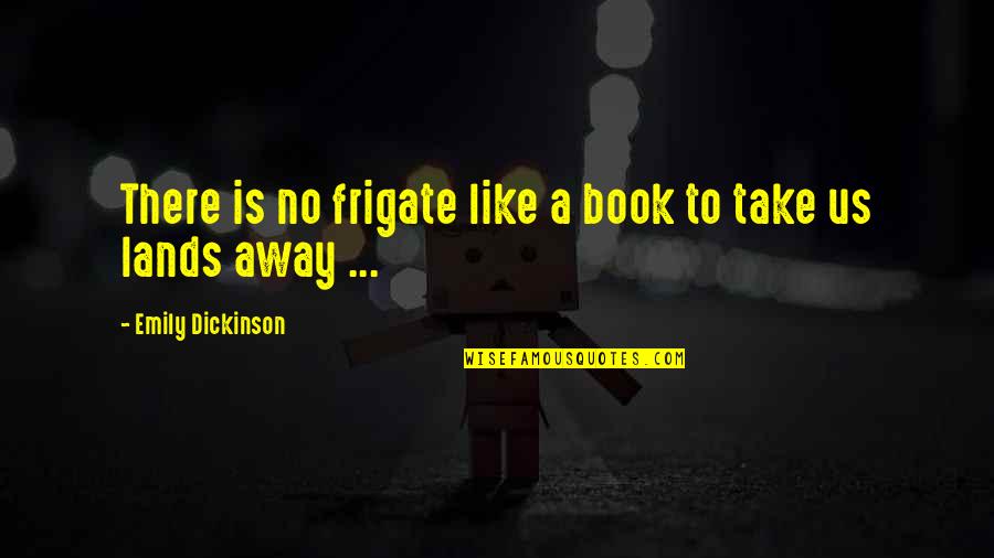 Lucek Farming Quotes By Emily Dickinson: There is no frigate like a book to Lucek Farming Quotes By Emily Dickinson: There is no frigate like a book to