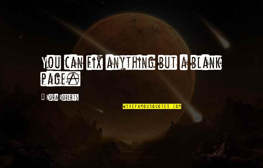 Lucek Farming Quotes By Nora Roberts: You can fix anything but a blank page. Lucek Farming Quotes By Nora Roberts: You can fix anything but a blank page.
