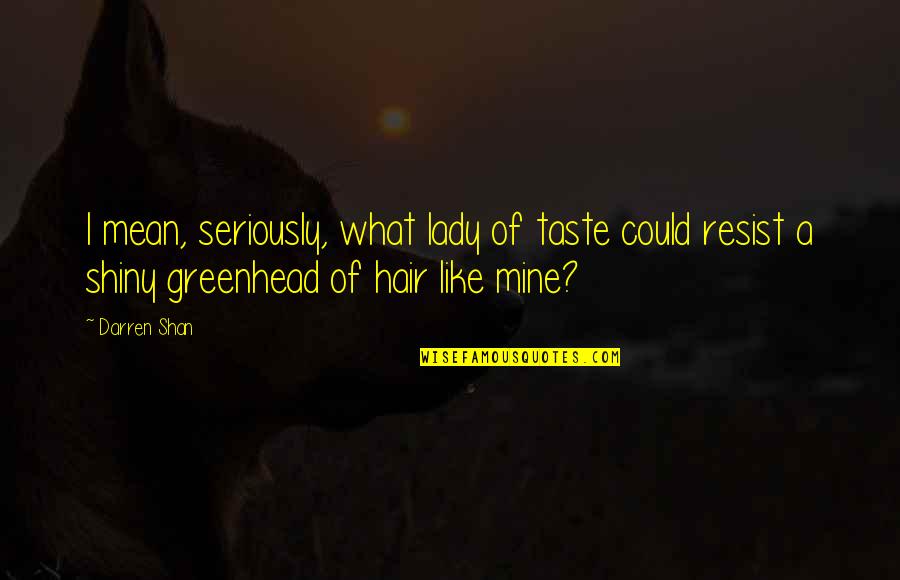 Lucek Live Quotes By Darren Shan: I mean, seriously, what lady of taste could Lucek Live Quotes By Darren Shan: I mean, seriously, what lady of taste could