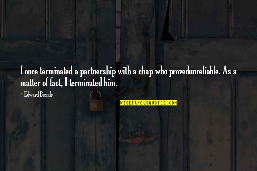 Lucek Live Quotes By Edward Bernds: I once terminated a partnership with a chap Lucek Live Quotes By Edward Bernds: I once terminated a partnership with a chap