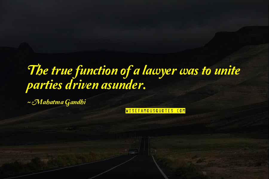 Lucelle Raad Quotes By Mahatma Gandhi: The true function of a lawyer was to Lucelle Raad Quotes By Mahatma Gandhi: The true function of a lawyer was to