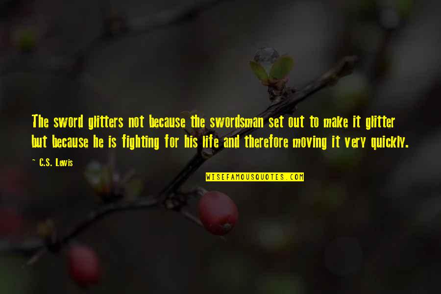 Lucely Estrada Quotes By C.S. Lewis: The sword glitters not because the swordsman set Lucely Estrada Quotes By C.S. Lewis: The sword glitters not because the swordsman set
