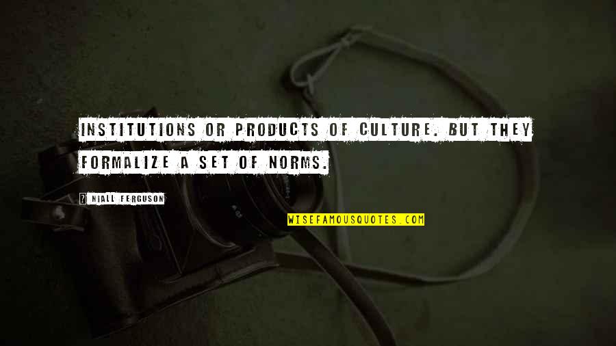Luceno Md Quotes By Niall Ferguson: Institutions or products of culture. But they formalize