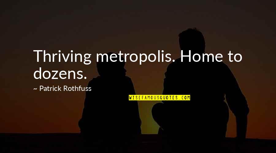 Lucenox Quotes By Patrick Rothfuss: Thriving metropolis. Home to dozens.