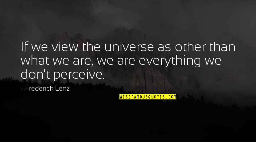 Lucentio And Tranio Quotes By Frederick Lenz: If we view the universe as other than