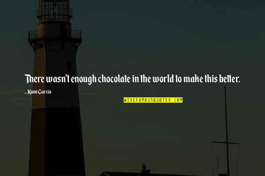 Luceo Quotes By Kami Garcia: There wasn't enough chocolate in the world to