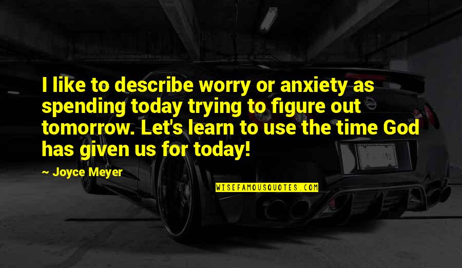 Lucere Cut Quotes By Joyce Meyer: I like to describe worry or anxiety as