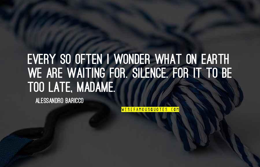 Lucerifus Quotes By Alessandro Baricco: Every so often I wonder what on earth Lucerifus Quotes By Alessandro Baricco: Every so often I wonder what on earth