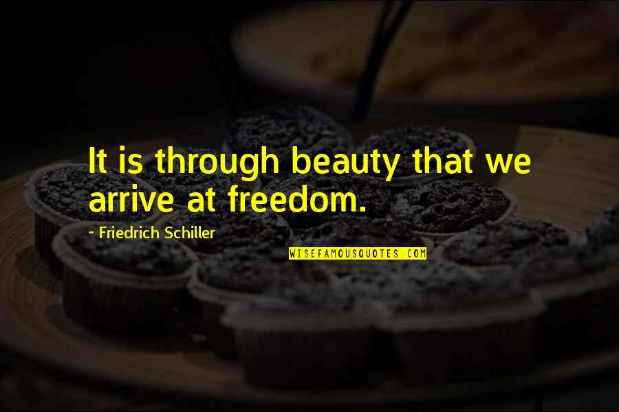 Lucero Quotes By Friedrich Schiller: It is through beauty that we arrive at Lucero Quotes By Friedrich Schiller: It is through beauty that we arrive at