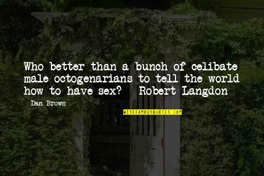 Lucetta's Quotes By Dan Brown: Who better than a bunch of celibate male Lucetta's Quotes By Dan Brown: Who better than a bunch of celibate male