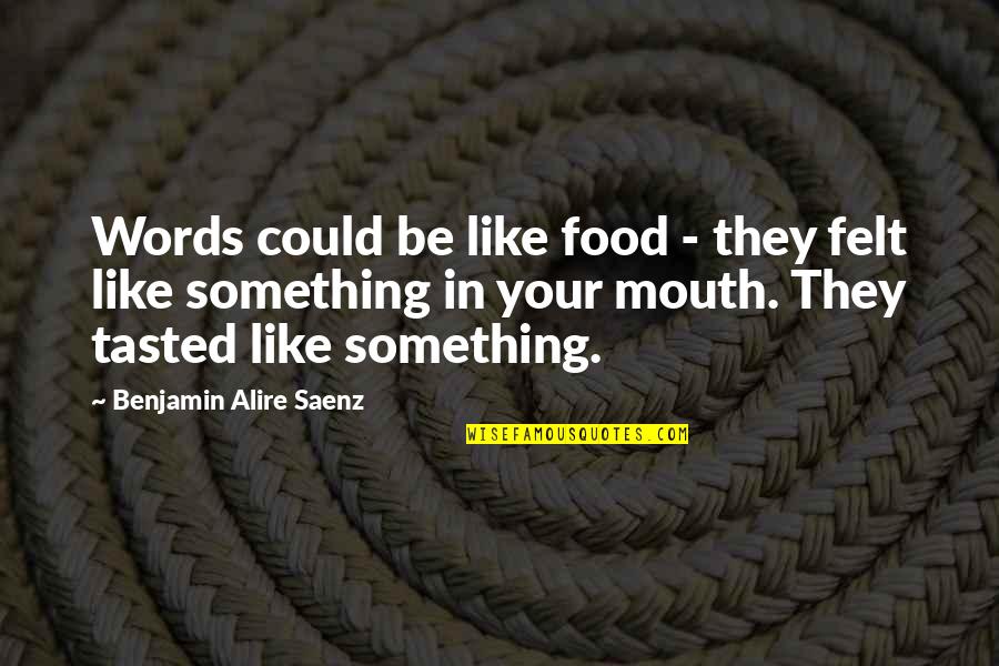 Lucha Quotes By Benjamin Alire Saenz: Words could be like food - they felt
