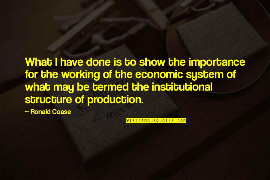 Luchador Quotes By Ronald Coase: What I have done is to show the