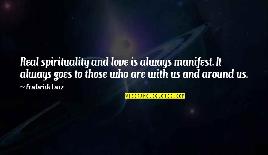 Luchadora En Quotes By Frederick Lenz: Real spirituality and love is always manifest. It