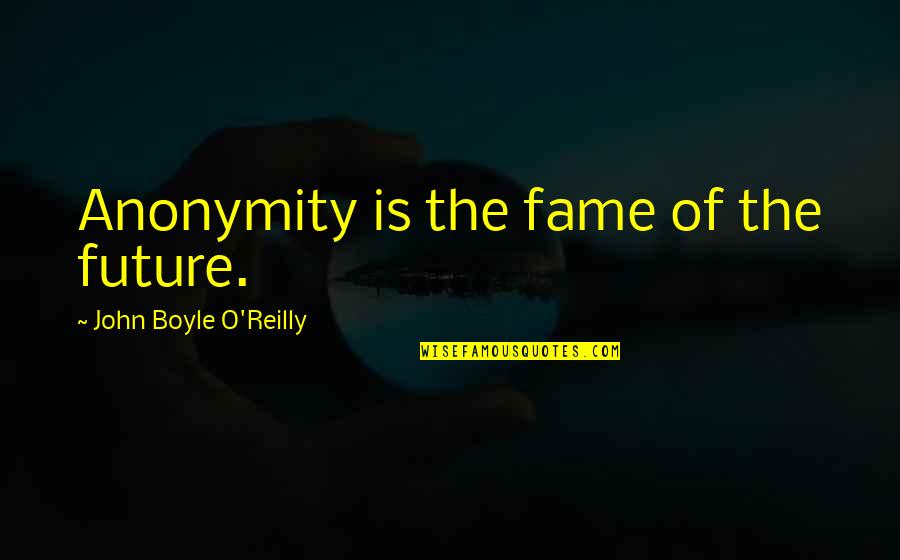 Luchadora Wrestling Quotes By John Boyle O'Reilly: Anonymity is the fame of the future.