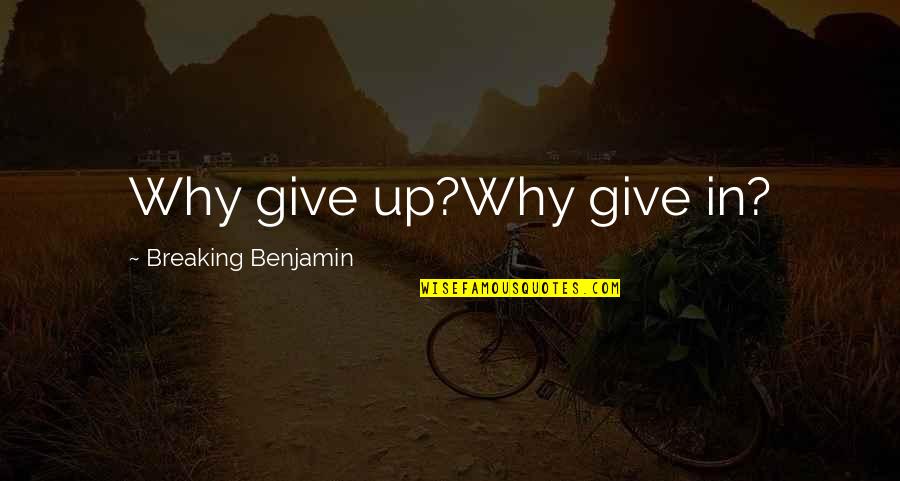 Luchamos Hoy Quotes By Breaking Benjamin: Why give up?Why give in?