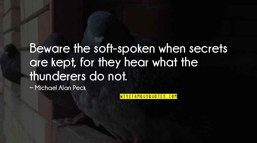 Luchando Con Quotes By Michael Alan Peck: Beware the soft-spoken when secrets are kept, for