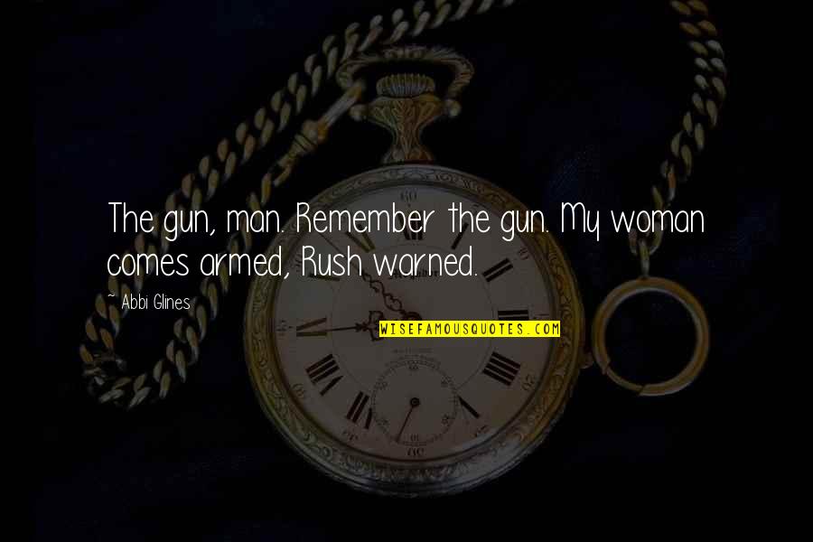 Luchar Por Amor Quotes By Abbi Glines: The gun, man. Remember the gun. My woman