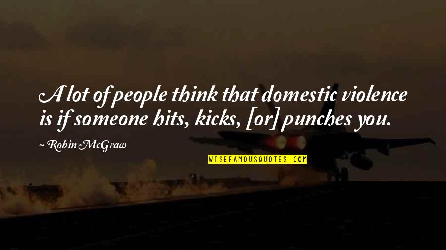 Luchar Quotes By Robin McGraw: A lot of people think that domestic violence