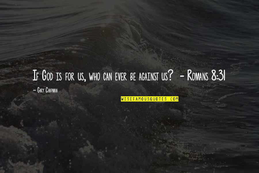 Lucharito Quotes By Gary Chapman: If God is for us, who can ever Lucharito Quotes By Gary Chapman: If God is for us, who can ever
