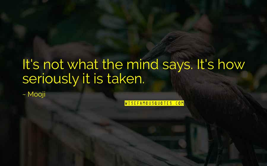 Lucharon Sintesis Quotes By Mooji: It's not what the mind says. It's how