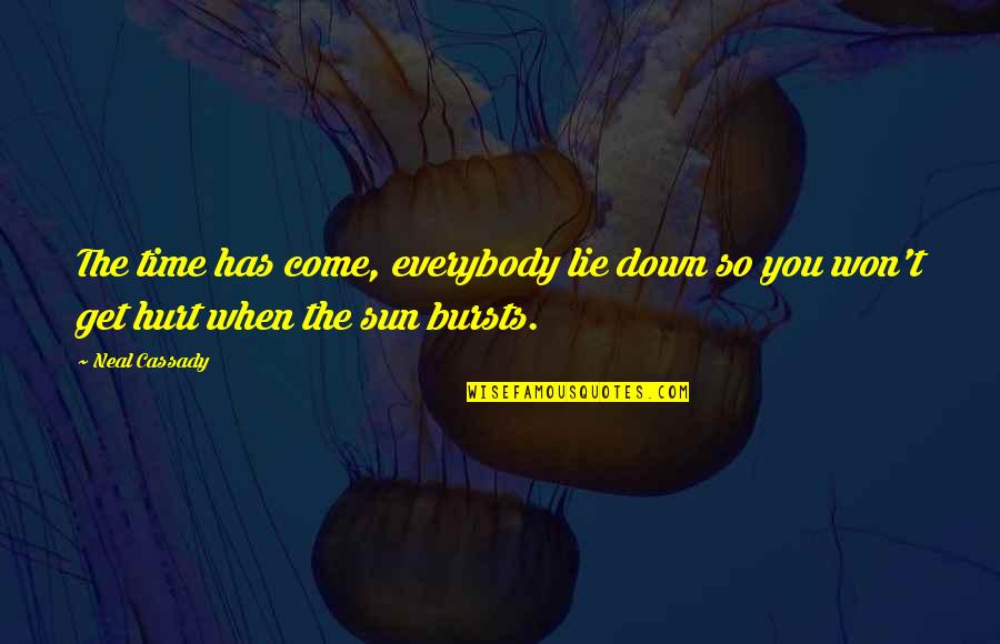 Luchene Spider Quotes By Neal Cassady: The time has come, everybody lie down so