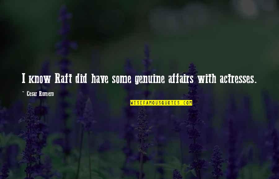 Lucherini Blakesley Quotes By Cesar Romero: I know Raft did have some genuine affairs Lucherini Blakesley Quotes By Cesar Romero: I know Raft did have some genuine affairs
