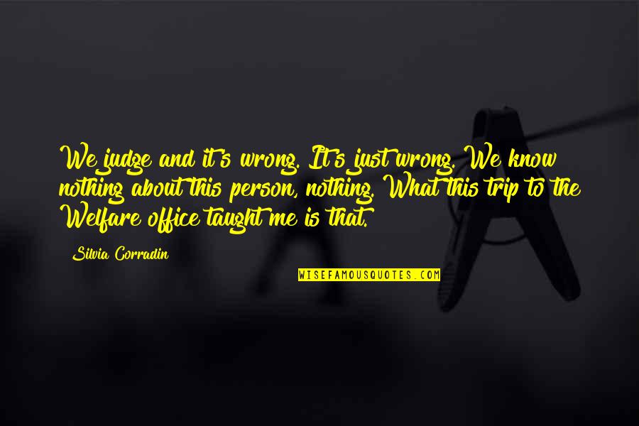 Lucherini Blakesley Quotes By Silvia Corradin: We judge and it's wrong. It's just wrong. Lucherini Blakesley Quotes By Silvia Corradin: We judge and it's wrong. It's just wrong.