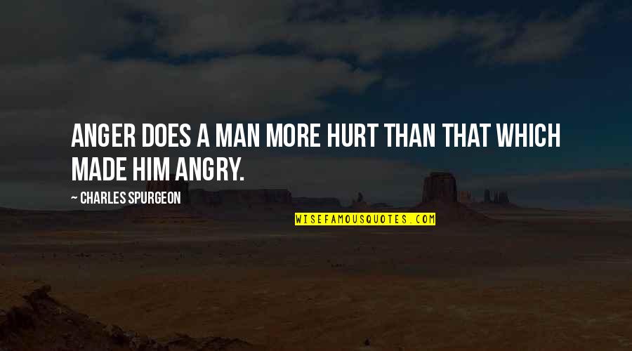 Luchese Quotes By Charles Spurgeon: Anger does a man more hurt than that