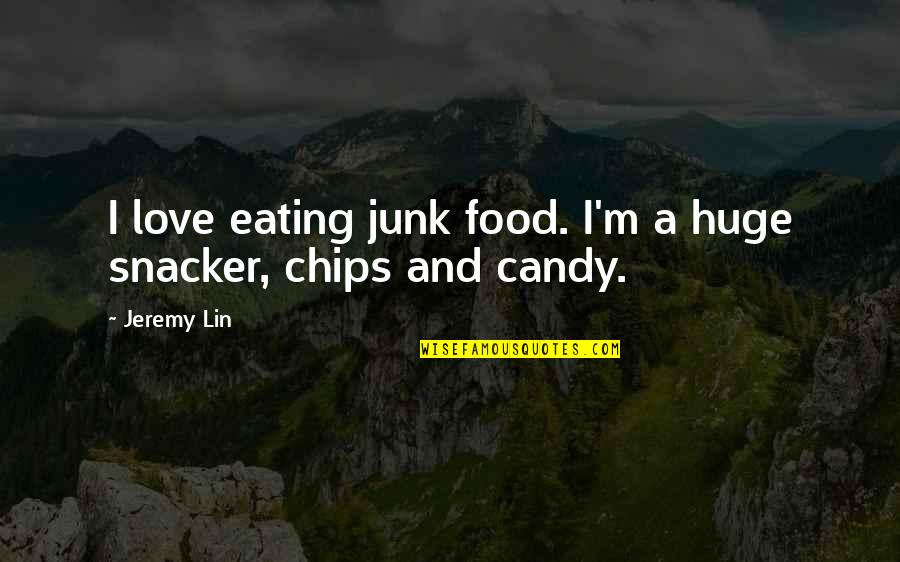 Luchese Quotes By Jeremy Lin: I love eating junk food. I'm a huge