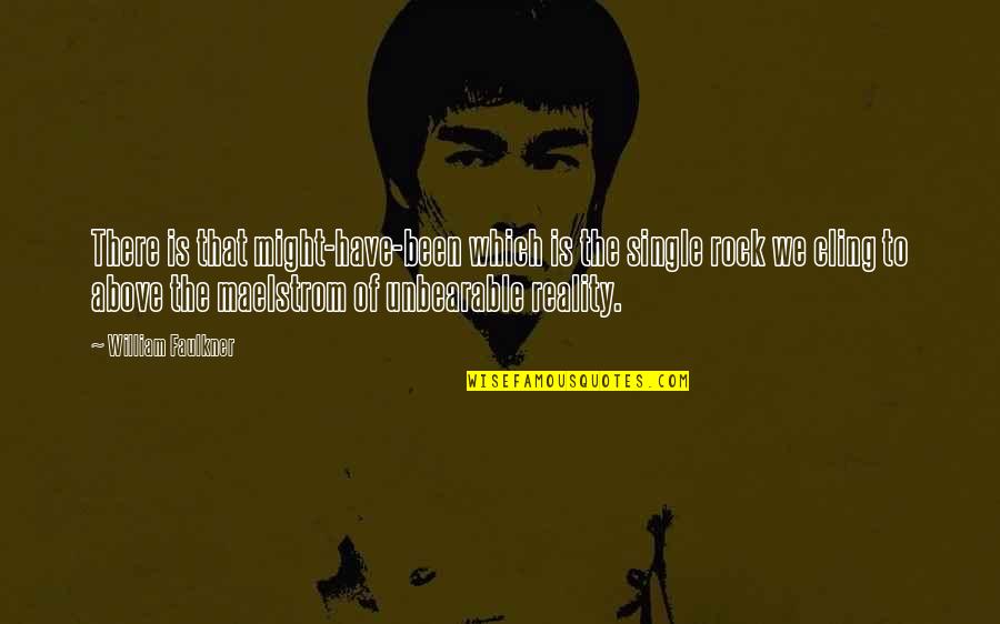 Luchesi Quotes By William Faulkner: There is that might-have-been which is the single Luchesi Quotes By William Faulkner: There is that might-have-been which is the single