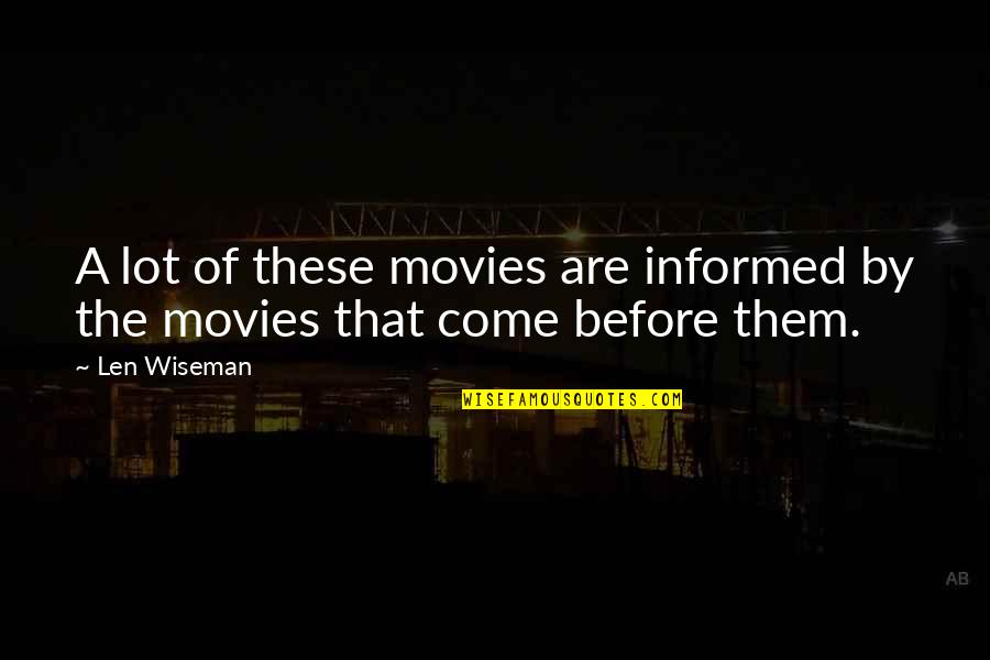 Luchezar Petkov Quotes By Len Wiseman: A lot of these movies are informed by