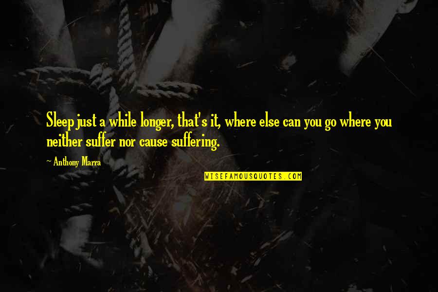 Luchianna Quotes By Anthony Marra: Sleep just a while longer, that's it, where Luchianna Quotes By Anthony Marra: Sleep just a while longer, that's it, where