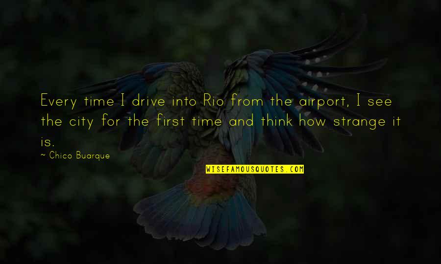 Luchini Fabrice Quotes By Chico Buarque: Every time I drive into Rio from the Luchini Fabrice Quotes By Chico Buarque: Every time I drive into Rio from the