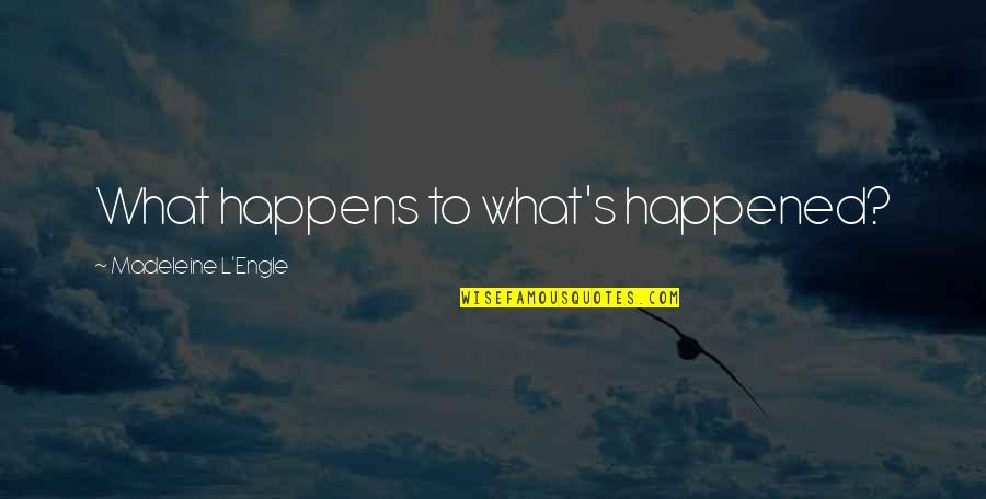Luchini Falling Quotes By Madeleine L'Engle: What happens to what's happened? Luchini Falling Quotes By Madeleine L'Engle: What happens to what's happened?