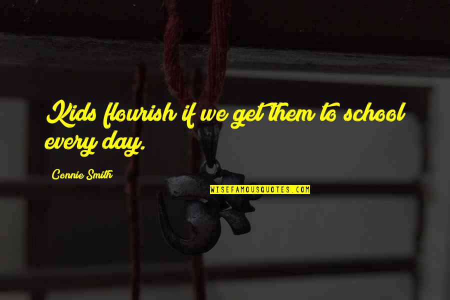 Lucia Etxebarria Quotes By Connie Smith: Kids flourish if we get them to school