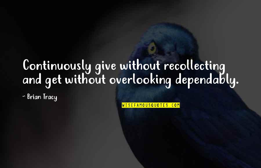 Lucia Evans Quotes By Brian Tracy: Continuously give without recollecting and get without overlooking