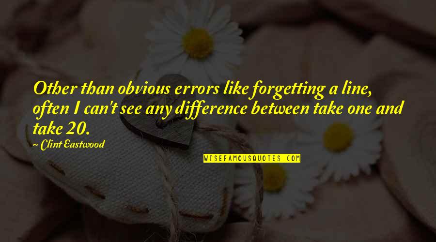Lucia Movie Quotes By Clint Eastwood: Other than obvious errors like forgetting a line, Lucia Movie Quotes By Clint Eastwood: Other than obvious errors like forgetting a line,