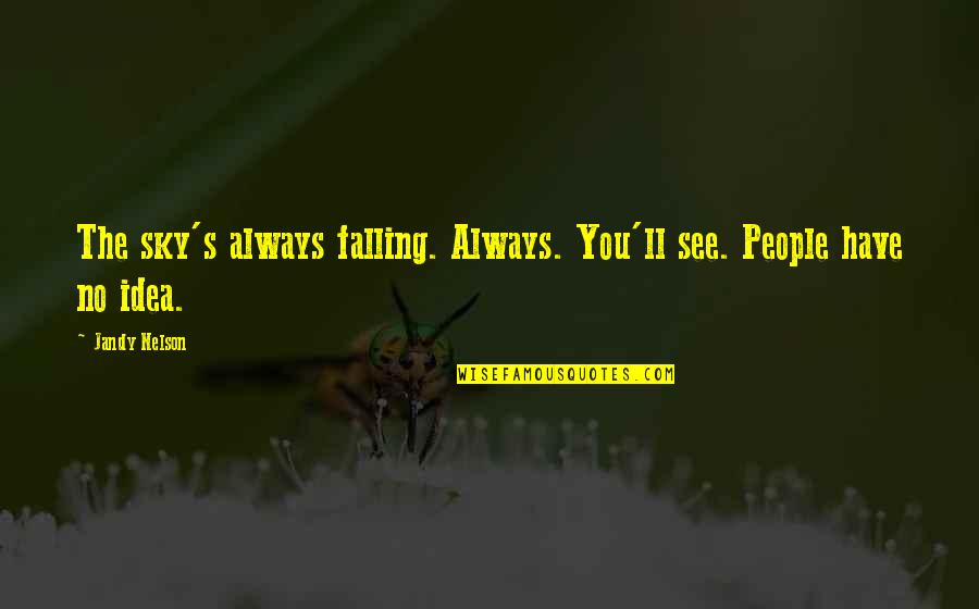 Lucia Movie Quotes By Jandy Nelson: The sky's always falling. Always. You'll see. People