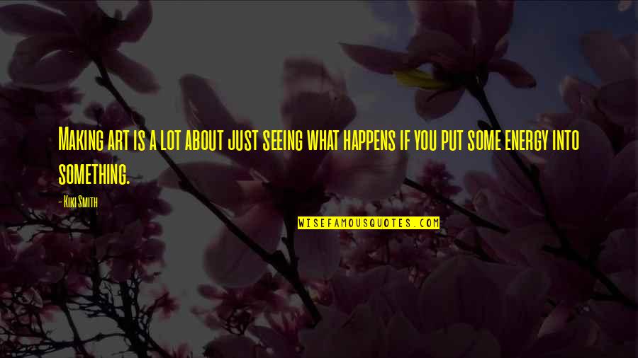 Lucia Movie Quotes By Kiki Smith: Making art is a lot about just seeing Lucia Movie Quotes By Kiki Smith: Making art is a lot about just seeing