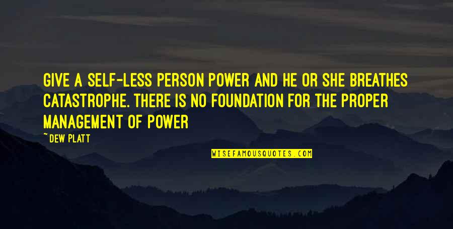 Lucia Perillo Quotes By Dew Platt: Give a self-less person power and he or