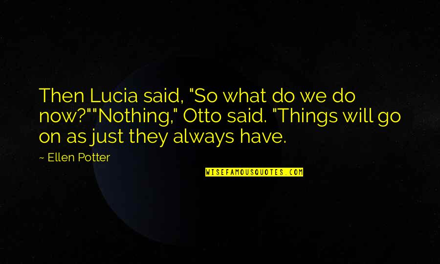 Lucia Quotes By Ellen Potter: Then Lucia said, "So what do we do