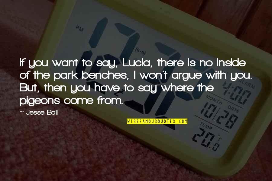 Lucia Quotes By Jesse Ball: If you want to say, Lucia, there is