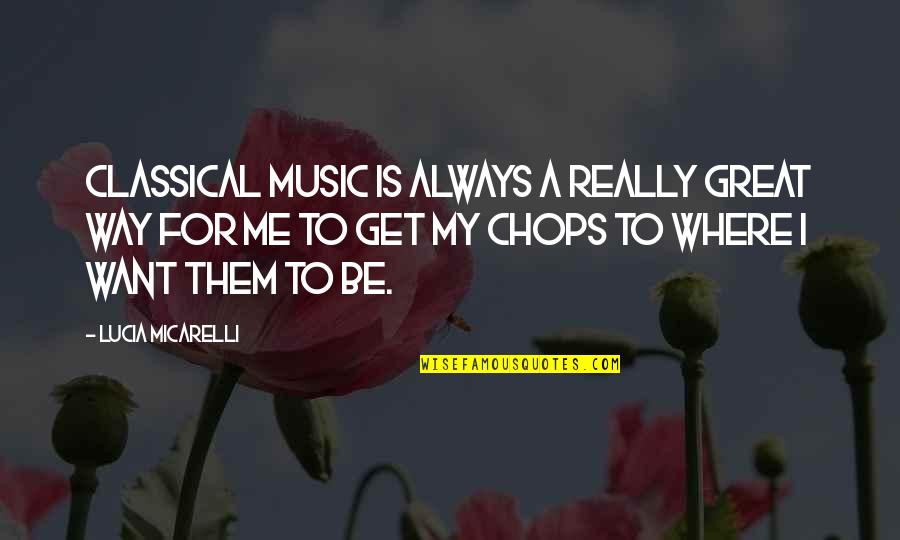 Lucia Quotes By Lucia Micarelli: Classical music is always a really great way