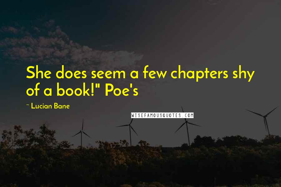 Lucian Bane quotes: She does seem a few chapters shy of a book!" Poe's