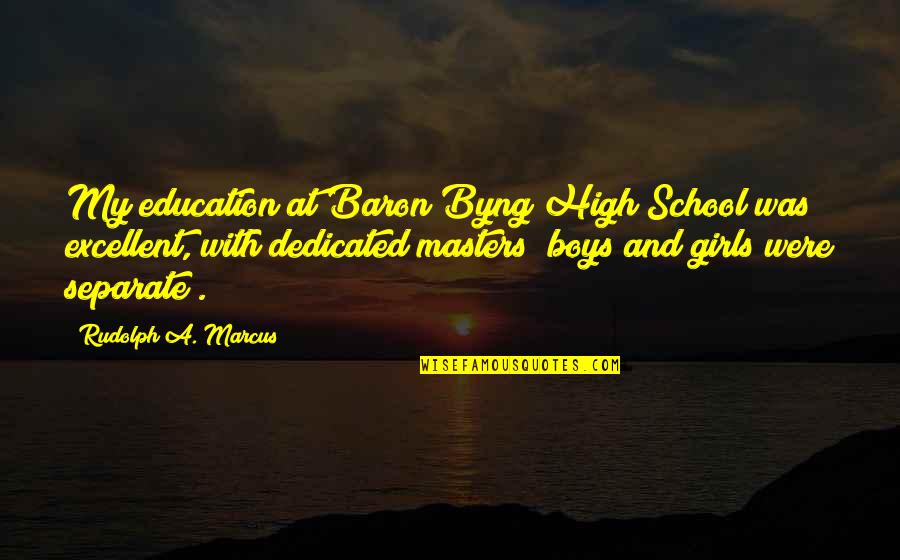 Lucian Lycan Quotes By Rudolph A. Marcus: My education at Baron Byng High School was