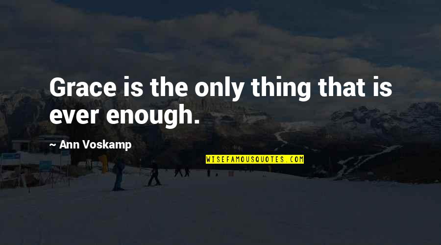 Luciana Duvall Quotes By Ann Voskamp: Grace is the only thing that is ever Luciana Duvall Quotes By Ann Voskamp: Grace is the only thing that is ever