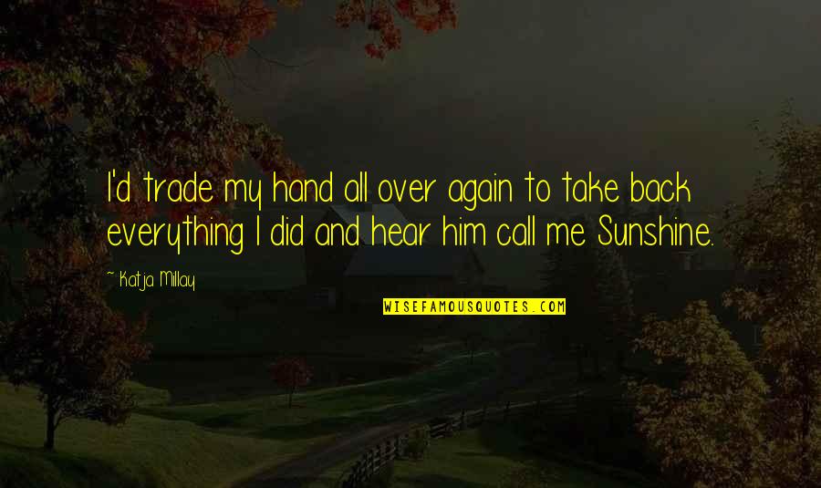 Luciano Accident Quotes By Katja Millay: I'd trade my hand all over again to Luciano Accident Quotes By Katja Millay: I'd trade my hand all over again to